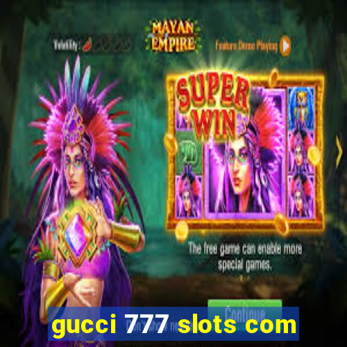 gucci 777 slots com